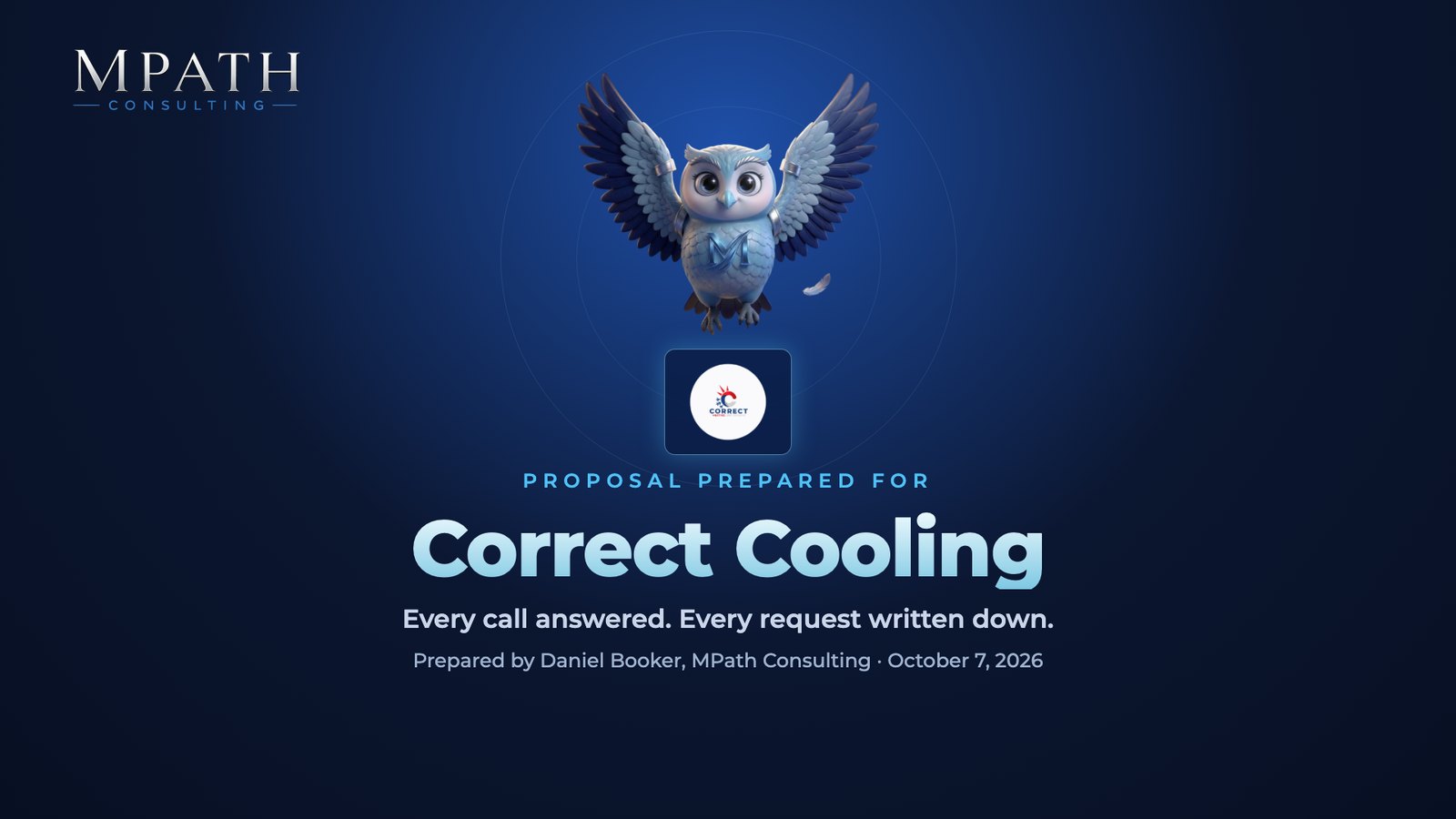 Slide 1: Proposal prepared for Correct Cooling Every call answered. Every request written down. Prepared by Daniel Booker, MPath Consulting ยท October 7, 2026